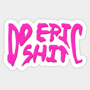 hot pink do epic shit dripping/melting Sticker